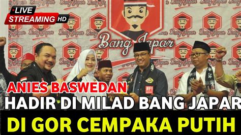 Kto Live Cagub Anies Baswedan Hadiri Milad Bang Japar Youtube