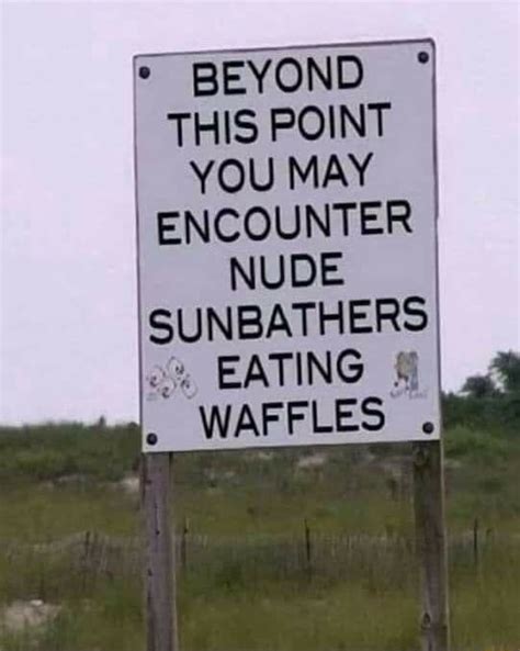 BEYOND THIS POINT YOU MAY I ENCOUNTER NUDE SUNBATHERS EATING WAFFLES