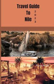 Travel Guide To Nile Wanderlust Unleashed Unveiling Hidden Gems