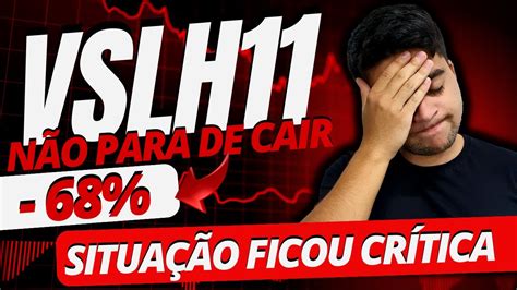 Vslh11 O Fundo NÃo Para De Cair SerÁ Que Chegou No Fundo Do PoÇo