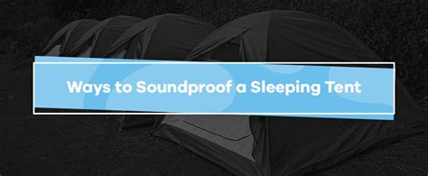 Ways to Soundproof a Sleeping Tent | Soundproof Cow