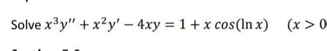 Solved Solve X3y′′ X2y′−4xy 1 Xcos Lnx X 0