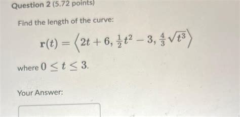 Solved Find The Length Of The Curve R T 2t 6 21t2−3 34t3