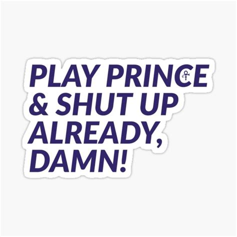 Play Prince And Shut Up Already Damn Sticker By Jiaho2020 Redbubble