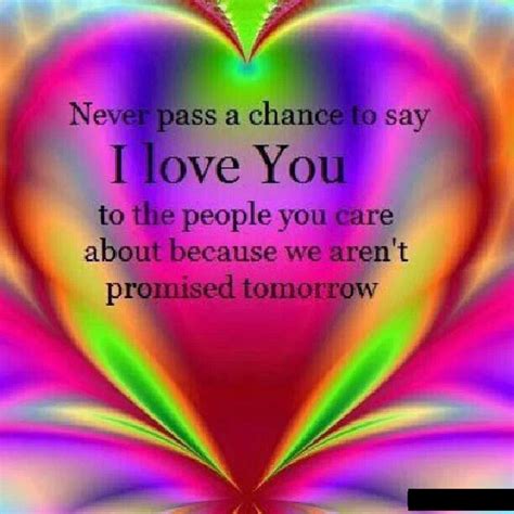 Never Pass Up A Chance To Say I Love You Tomorrow Is Never Promised