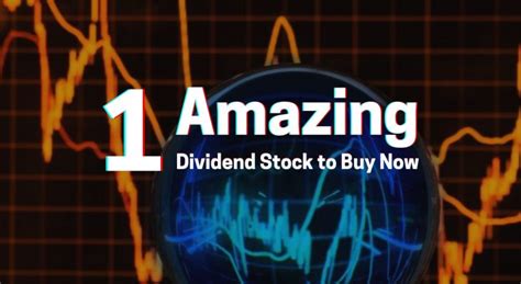 One Amazing Dividend Stock To Buy Now Dividendinvestor