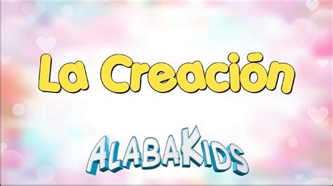 La Creación Alaba Kids Música Cristiana Para Niños Youtube