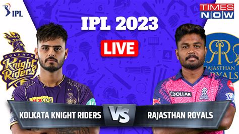 Kkr Vs Rr Ipl 2023 Live Score Kolkata Knight Riders Vs Rajasthan