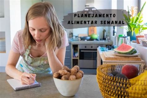 Planejamento Alimentar Semanal Veja As Dicas De Como Fazer