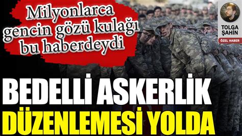 Bedelli askerlik düzenlemesi yolda Milyonlarca gencin gözü kulağı bu