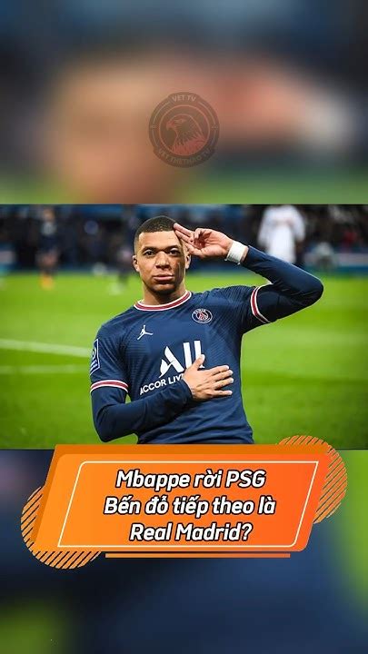 Kylian Mbappe Thông Báo Chính Thức Rời Psg Bến đỗ Tiếp Theo Có Thể Là