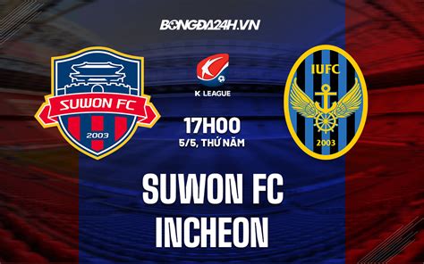 Soi kèo Suwon FC vs Incheon VĐQG Hàn Quốc 2022