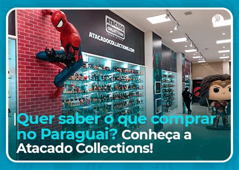 O Que Comprar No Paraguai A Atacado Collections