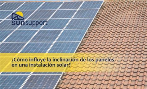 ¿cómo Influye La Inclinación De Los Paneles En Una Instalación Solar