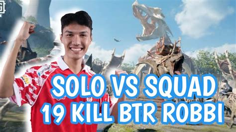 19 KILL BTR ROBBI SOLO VS SQUAD YouTube