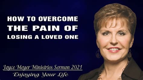 Joyce Meyer Ministries Sermon How To Overcome The Pain Of Losing A