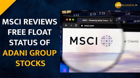 As Msci Reviews Free Float Status Of Adani Group Stocks What Lies