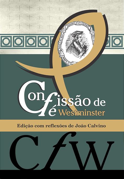 Confissão de Fé de Westminster Edição reflexões de João Calvino