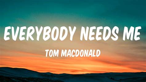 Tom Macdonald Everybody Needs Me Lyrics Youtube