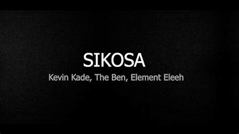 Sikosa Kevin Kade The Ben Element Eleeh Official Lyrics Youtube