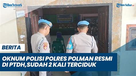 Oknum Polisi Polres Polman Resmi Di Ptdh Ternyata Sudah Kali Terciduk