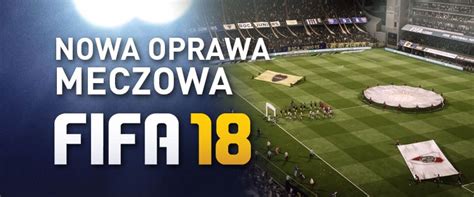 FIFA 18 Nowa Oprawa Meczowa FIFAnet Eu