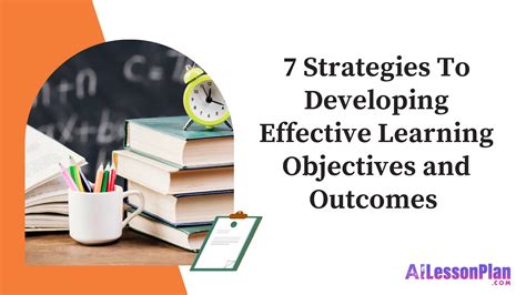 7 Strategies For Developing Effective Objectives And Learning Outcomes In Lesson Plans