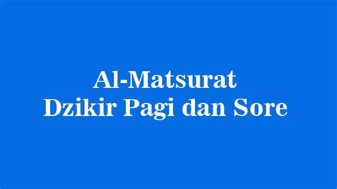 Bacaan Doa Al Matsurat Dzikir Pagi Dan Sore Lengkap Bacaan Latin