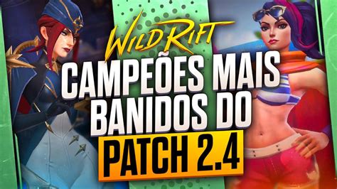 5 CAMPEOES MAIS BANIDOS NO PATCH 2 4 DO WILDRIFT YouTube