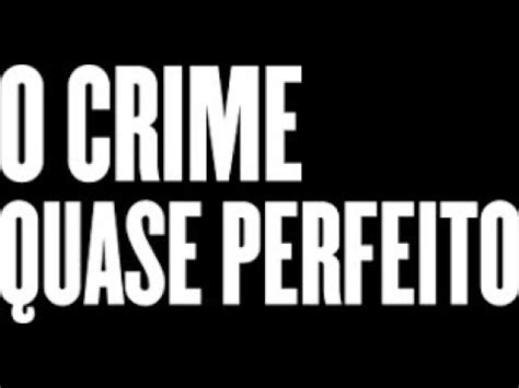 O Crime Quase Perfeito Youtube