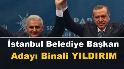 Ak Parti Nin Stanbul Belediye Ba Kan Aday Binali Yildirim