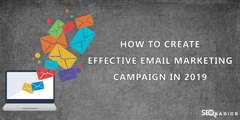 How to Create an Effective Email Marketing Campaign in 2019 - SEO Basics