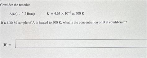 Solved Consider The Reaction Aaq⇌2 Baqk463×10−6 At