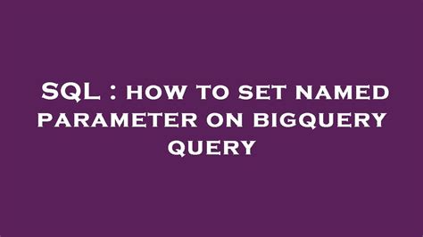 Sql How To Set Named Parameter On Bigquery Query Youtube