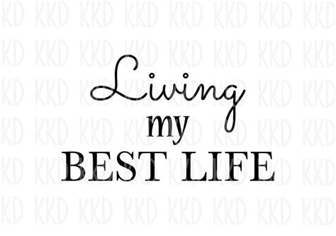 Living My Best Life Svg Motivational Quote Inspirational Quote