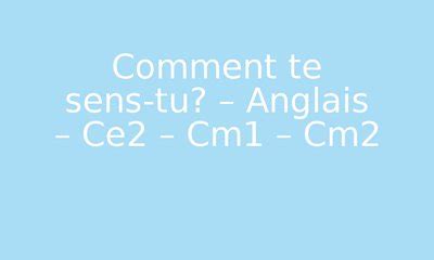 Comment te sens tu Anglais Ce2 Cm1 Cm2 PDF à imprimer par