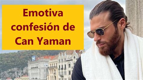 Emotiva confesión de Can Yaman YouTube