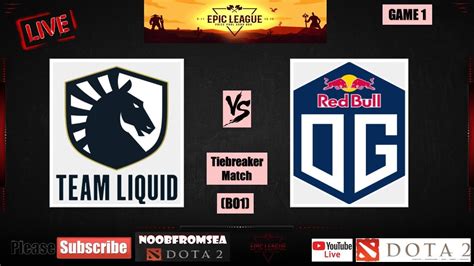 Liquid Vs Og Dota Live All Games Bo Tiebreaker Epic League