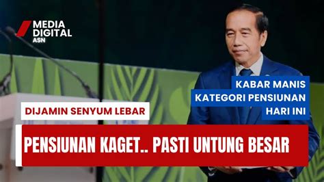 KABAR SEGAR BAHAGIA KHUSUS SELURUH KATEGORI PENSIUNAN YouTube