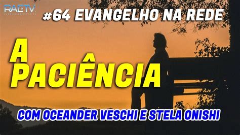 64 Evangelho na Rede A Paciência Oceander veschi e Stela