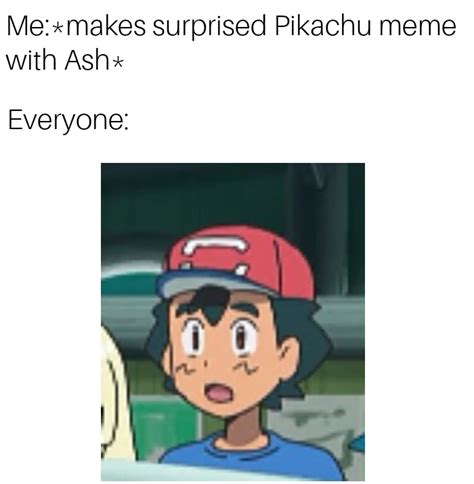 *surprised Ash Ketchum face* : r/memes