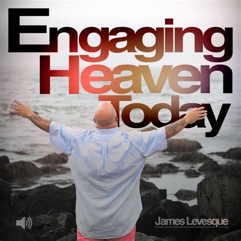 Engaging Heaven Today by Pastor James Levesque on Apple Podcasts