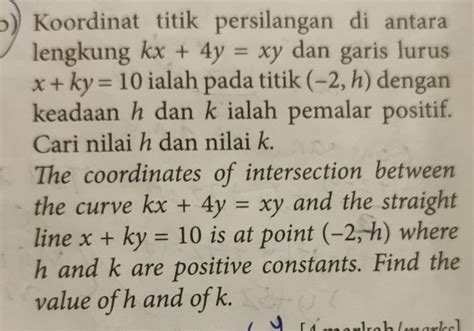 Solved B Koordinat Titik Persilangan Di Antara Lengkung Kx 4y Xy Dan Garis Lurus X Ky 10 Ialah