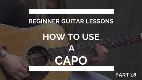 How To Use A Capo Beginner Guitar Lesson 18 Youtube