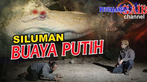 SILUMAN BUAYA PUTIH PENUNGGU SUNGAI MANEUNGTEUNG YouTube