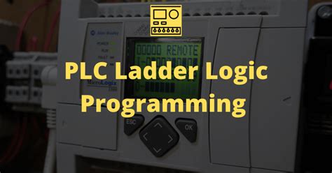 A Simple But Complete Guide Plc Ladder Logic Programmingbasics