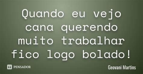 Quando Eu Vejo Cana Querendo Muito Geovani Martins Pensador