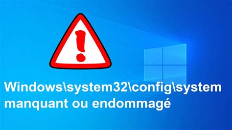 Erreur Windows system32 config system manquant ou endommagé sur Windows