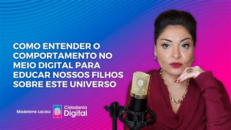 Como Entender O Comportamento No Meio Digital Para Educar Nossos Filhos