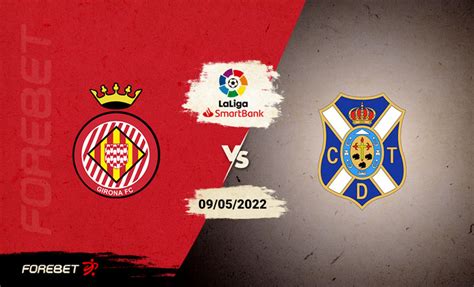 Girona FC Vs CD Tenerife Preview 09 05 2022 Forebet